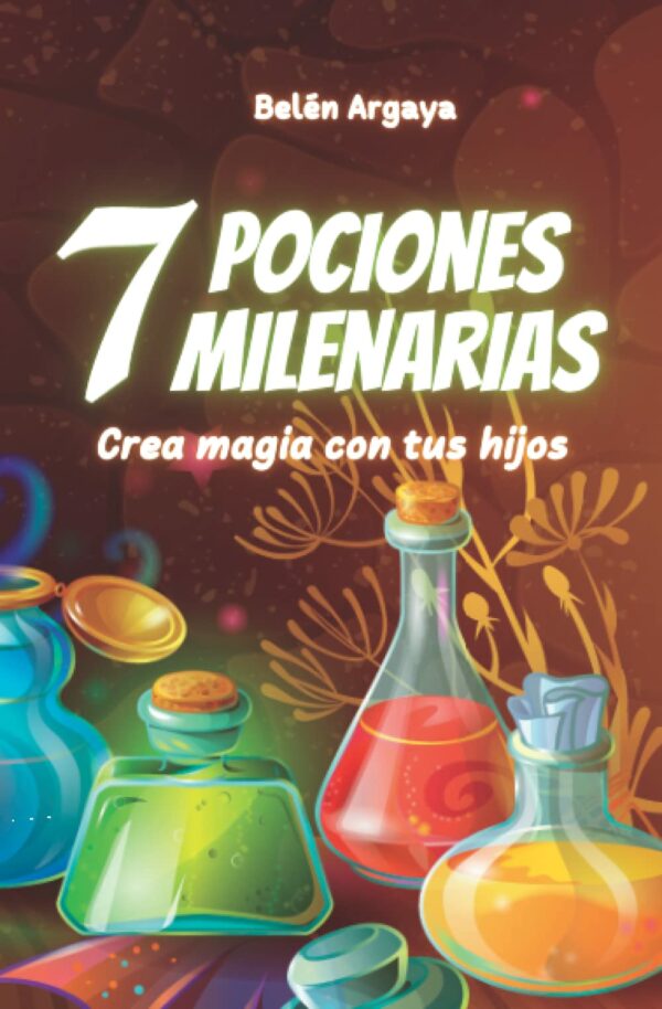 7 pociones milenarias: Colección Crea magia con tus hijos
