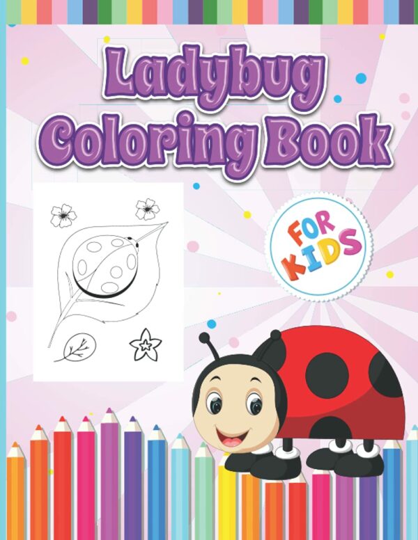 Ladybug Coloring Book For Kids: Big Bug And Insect Coloring Book For Preschoolers Or Kindergarten Kids And Toddlers Ages 4-8 And Teach Your Children How To Color It