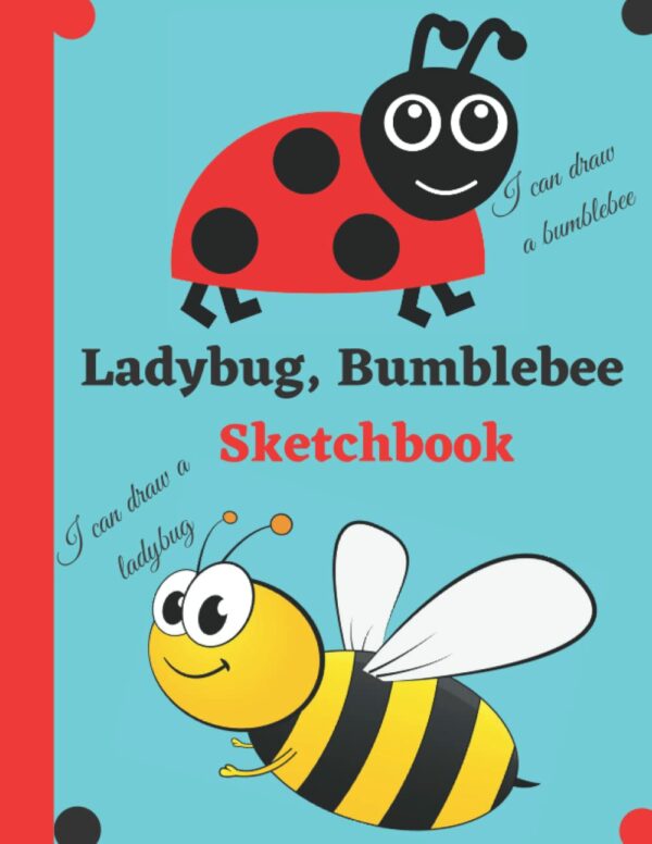 Ladybug, Bumblebee Sketchbook: LARGE (8.5 x 11inc) ACTIVITY BOOK FOR SKETCHING, DRAWING & DOODLING / A FANTASTIC GIFT FOR CREATIVE CHILDREN!